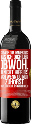 39,95 € Kostenloser Versand | Rotwein RED Ausgabe MBE Reserve Ich sage Dir immer noch, dass ich Dich liebe. Obwohl Du nicht hier bist. Auch wenn Du nicht zuhörst. Ich wiederhole es immer wie Rote Markierung. Anpassbares Etikett Reserve 12 Monate Ernte 2014 Tempranillo