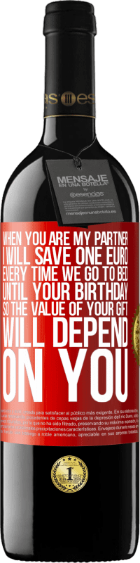 39,95 € Free Shipping | Red Wine RED Edition MBE Reserve When you are my partner, I will save one euro every time we go to bed until your birthday, so the value of your gift will Red Label. Customizable label Reserve 12 Months Harvest 2015 Tempranillo