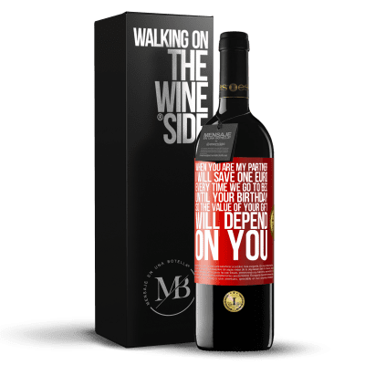 «When you are my partner, I will save one euro every time we go to bed until your birthday, so the value of your gift will» RED Edition MBE Reserve