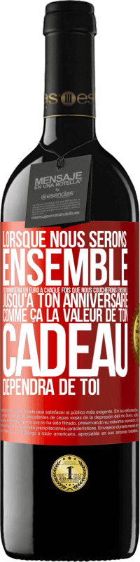 39,95 € Envoi gratuit | Vin rouge Édition RED MBE Réserve Lorsque nous serons ensemble, j'économiserai un euro à chaque fois que nous coucherons ensemble jusqu'à ton anniversaire, comme Étiquette Rouge. Étiquette personnalisable Réserve 12 Mois Récolte 2014 Tempranillo