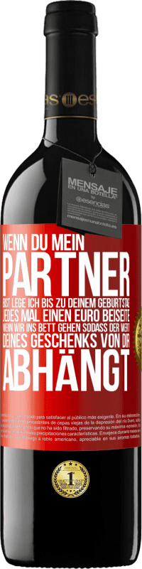 39,95 € Kostenloser Versand | Rotwein RED Ausgabe MBE Reserve Wenn Du mein Partner bist, lege ich bis zu Deinem Geburtstag jedes Mal einen Euro beiseite, wenn wir ins Bett gehen, sodass der Rote Markierung. Anpassbares Etikett Reserve 12 Monate Ernte 2015 Tempranillo