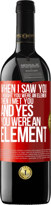 39,95 € Free Shipping | Red Wine RED Edition MBE Reserve When I saw you, I thought you were an element. Then I met you and yes you were an element Red Label. Customizable label Reserve 12 Months Harvest 2014 Tempranillo