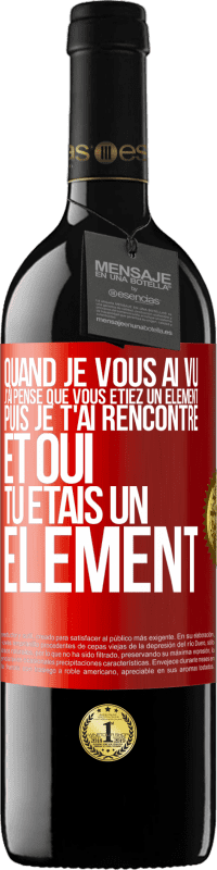 39,95 € Envoi gratuit | Vin rouge Édition RED MBE Réserve Quand je vous ai vu, j'ai pensé que vous étiez un élément. Puis je t'ai rencontré et oui tu étais un élément Étiquette Rouge. Étiquette personnalisable Réserve 12 Mois Récolte 2014 Tempranillo