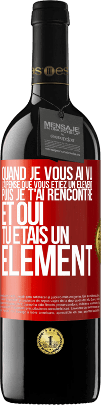 39,95 € Envoi gratuit | Vin rouge Édition RED MBE Réserve Quand je vous ai vu, j'ai pensé que vous étiez un élément. Puis je t'ai rencontré et oui tu étais un élément Étiquette Rouge. Étiquette personnalisable Réserve 12 Mois Récolte 2016 Tempranillo