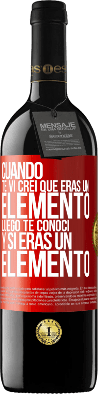 39,95 € Envío gratis | Vino Tinto Edición RED MBE Reserva Cuando te vi, creí que eras un elemento. Luego te conocí y sí eras un elemento Etiqueta Roja. Etiqueta personalizable Reserva 12 Meses Cosecha 2014 Tempranillo