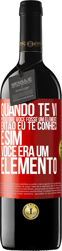 39,95 € Envio grátis | Vinho tinto Edição RED MBE Reserva Quando te vi, pensei que você fosse um elemento. Então eu te conheci e sim você era um elemento Etiqueta Vermelha. Etiqueta personalizável Reserva 12 Meses Colheita 2015 Tempranillo