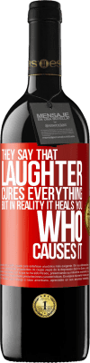 39,95 € 送料無料 | 赤ワイン REDエディション MBE 予約する 彼らは笑いがすべてを治すと言います、しかし実際にはそれはそれを引き起こす人を癒します 赤いタグ. カスタマイズ可能なラベル 予約する 12 月 収穫 2014 Tempranillo
