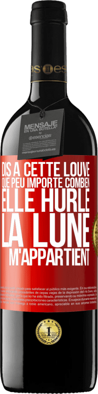 39,95 € Envoi gratuit | Vin rouge Édition RED MBE Réserve Dis à cette louve que peu importe combien elle hurle, la lune m'appartient Étiquette Rouge. Étiquette personnalisable Réserve 12 Mois Récolte 2015 Tempranillo