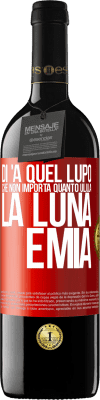 39,95 € Spedizione Gratuita | Vino rosso Edizione RED MBE Riserva Di 'a quel lupo che non importa quanto ulula la luna, è mia Etichetta Rossa. Etichetta personalizzabile Riserva 12 Mesi Raccogliere 2014 Tempranillo