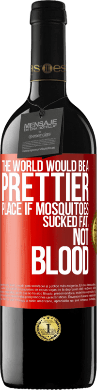 39,95 € Free Shipping | Red Wine RED Edition MBE Reserve The world would be a prettier place if mosquitoes sucked fat, not blood Red Label. Customizable label Reserve 12 Months Harvest 2015 Tempranillo