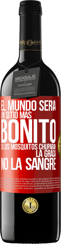 39,95 € Envío gratis | Vino Tinto Edición RED MBE Reserva El mundo sería un sitio más bonito si los mosquitos chuparan la grasa, no la sangre Etiqueta Roja. Etiqueta personalizable Reserva 12 Meses Cosecha 2014 Tempranillo