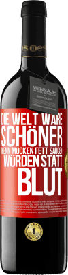 39,95 € Kostenloser Versand | Rotwein RED Ausgabe MBE Reserve Die Welt wäre schöner, wenn Mücken Fett saugen würden statt Blut Rote Markierung. Anpassbares Etikett Reserve 12 Monate Ernte 2015 Tempranillo