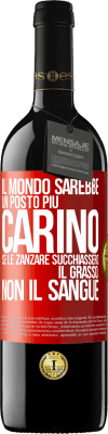 39,95 € Spedizione Gratuita | Vino rosso Edizione RED MBE Riserva Il mondo sarebbe un posto più carino se le zanzare succhiassero il grasso, non il sangue Etichetta Rossa. Etichetta personalizzabile Riserva 12 Mesi Raccogliere 2015 Tempranillo