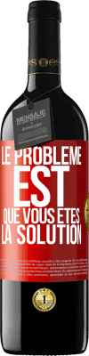 39,95 € Envoi gratuit | Vin rouge Édition RED MBE Réserve Le problème est que vous êtes la solution Étiquette Rouge. Étiquette personnalisable Réserve 12 Mois Récolte 2014 Tempranillo