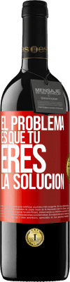 39,95 € Envío gratis | Vino Tinto Edición RED MBE Reserva El problema es que tú eres la solución Etiqueta Roja. Etiqueta personalizable Reserva 12 Meses Cosecha 2014 Tempranillo