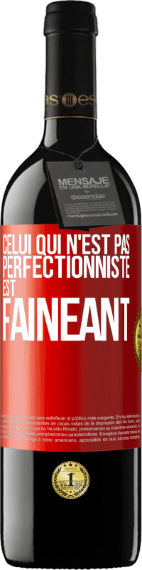 39,95 € Envoi gratuit | Vin rouge Édition RED MBE Réserve Celui qui n'est pas perfectionniste est fainéant Étiquette Rouge. Étiquette personnalisable Réserve 12 Mois Récolte 2014 Tempranillo