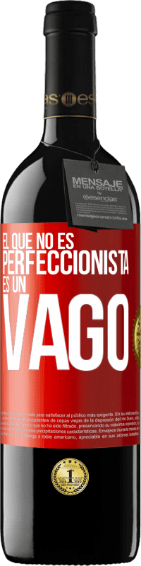 39,95 € Envío gratis | Vino Tinto Edición RED MBE Reserva El que no es perfeccionista es un vago Etiqueta Roja. Etiqueta personalizable Reserva 12 Meses Cosecha 2014 Tempranillo