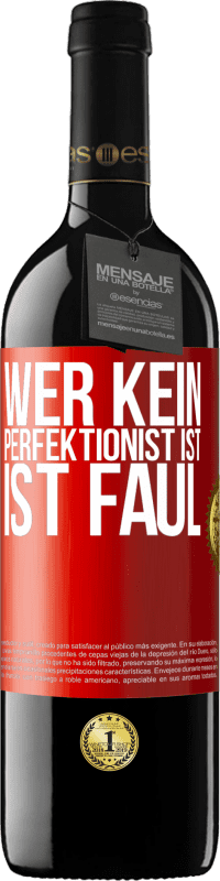 39,95 € Kostenloser Versand | Rotwein RED Ausgabe MBE Reserve Wer kein Perfektionist ist, ist faul Rote Markierung. Anpassbares Etikett Reserve 12 Monate Ernte 2014 Tempranillo