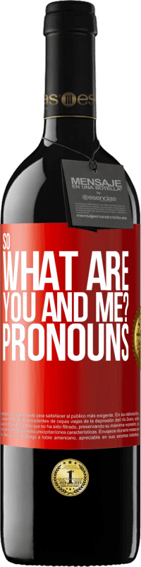 39,95 € Free Shipping | Red Wine RED Edition MBE Reserve So what are you and me? Pronouns Red Label. Customizable label Reserve 12 Months Harvest 2015 Tempranillo