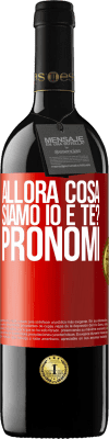 39,95 € Spedizione Gratuita | Vino rosso Edizione RED MBE Riserva Allora cosa siamo io e te? Pronomi Etichetta Rossa. Etichetta personalizzabile Riserva 12 Mesi Raccogliere 2014 Tempranillo