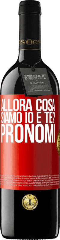 39,95 € Spedizione Gratuita | Vino rosso Edizione RED MBE Riserva Allora cosa siamo io e te? Pronomi Etichetta Rossa. Etichetta personalizzabile Riserva 12 Mesi Raccogliere 2016 Tempranillo