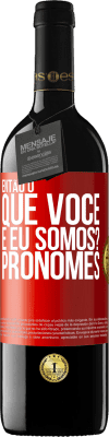 39,95 € Envio grátis | Vinho tinto Edição RED MBE Reserva Então, o que você e eu somos? Pronomes Etiqueta Vermelha. Etiqueta personalizável Reserva 12 Meses Colheita 2014 Tempranillo