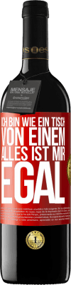 39,95 € Kostenloser Versand | Rotwein RED Ausgabe MBE Reserve Ich bin wie ein Tisch von einem ... alles ist mir egal Rote Markierung. Anpassbares Etikett Reserve 12 Monate Ernte 2015 Tempranillo