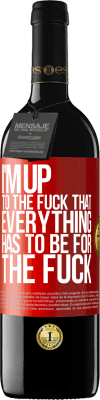 39,95 € Free Shipping | Red Wine RED Edition MBE Reserve I'm up to the fuck that everything has to be for the fuck Red Label. Customizable label Reserve 12 Months Harvest 2014 Tempranillo