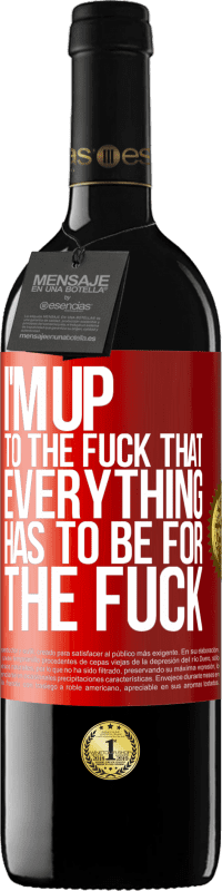 39,95 € Free Shipping | Red Wine RED Edition MBE Reserve I'm up to the fuck that everything has to be for the fuck Red Label. Customizable label Reserve 12 Months Harvest 2015 Tempranillo