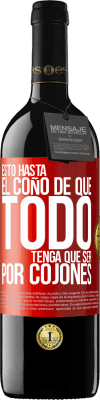 39,95 € Envío gratis | Vino Tinto Edición RED MBE Reserva Estoy hasta el coño de que todo tenga que ser por cojones Etiqueta Roja. Etiqueta personalizable Reserva 12 Meses Cosecha 2014 Tempranillo