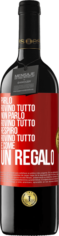 39,95 € Spedizione Gratuita | Vino rosso Edizione RED MBE Riserva Parlo, rovino tutto. Non parlo, rovino tutto. Respiro, rovino tutto. È come un regalo Etichetta Rossa. Etichetta personalizzabile Riserva 12 Mesi Raccogliere 2015 Tempranillo