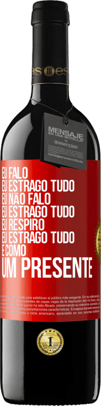 39,95 € Envio grátis | Vinho tinto Edição RED MBE Reserva Eu falo, eu estrago tudo. Eu não falo, eu estrago tudo. Eu respiro, eu estrago tudo. É como um presente Etiqueta Vermelha. Etiqueta personalizável Reserva 12 Meses Colheita 2014 Tempranillo