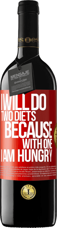 39,95 € Free Shipping | Red Wine RED Edition MBE Reserve I will do two diets because with one I am hungry Red Label. Customizable label Reserve 12 Months Harvest 2015 Tempranillo