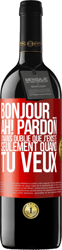 39,95 € Envoi gratuit | Vin rouge Édition RED MBE Réserve Bonjour ... Ah! Pardon. J'avais oublié que j'existe seulement quand tu veux Étiquette Rouge. Étiquette personnalisable Réserve 12 Mois Récolte 2016 Tempranillo
