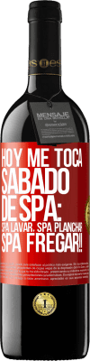39,95 € Free Shipping | Red Wine RED Edition MBE Reserve Today is my SPA Saturday: Spa washing, spa ironing, SPA SCRUBBING !! Red Label. Customizable label Reserve 12 Months Harvest 2016 Tempranillo