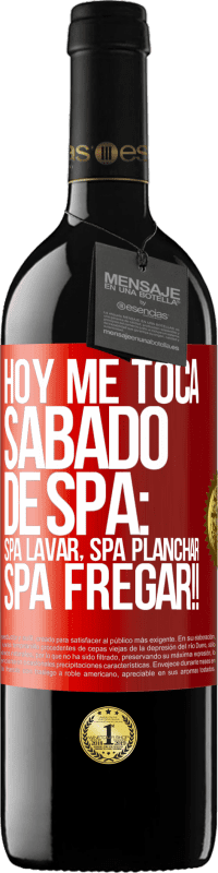 39,95 € Envio grátis | Vinho tinto Edição RED MBE Reserva Hoje é sábado o meu SPA: Lavagem do Spa, Engomagem do Spa, LAVAGEM DO SPA !! Etiqueta Vermelha. Etiqueta personalizável Reserva 12 Meses Colheita 2015 Tempranillo