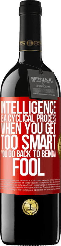 39,95 € Free Shipping | Red Wine RED Edition MBE Reserve Intelligence is a cyclical process. When you get too smart you go back to being a fool Red Label. Customizable label Reserve 12 Months Harvest 2014 Tempranillo