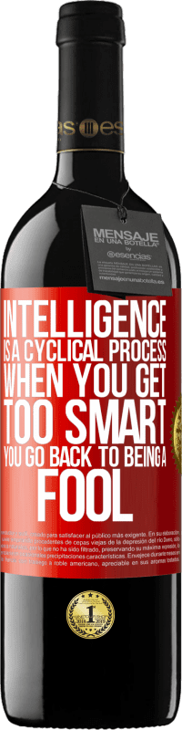 39,95 € Free Shipping | Red Wine RED Edition MBE Reserve Intelligence is a cyclical process. When you get too smart you go back to being a fool Red Label. Customizable label Reserve 12 Months Harvest 2015 Tempranillo