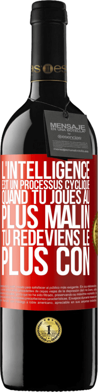 39,95 € Envoi gratuit | Vin rouge Édition RED MBE Réserve L'intelligence est un processus cyclique. Quand tu joues au plus malin, tu redeviens le plus con Étiquette Rouge. Étiquette personnalisable Réserve 12 Mois Récolte 2014 Tempranillo