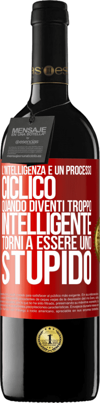 39,95 € Spedizione Gratuita | Vino rosso Edizione RED MBE Riserva L'intelligenza è un processo ciclico. Quando diventi troppo intelligente torni a essere uno stupido Etichetta Rossa. Etichetta personalizzabile Riserva 12 Mesi Raccogliere 2014 Tempranillo