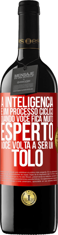 39,95 € Envio grátis | Vinho tinto Edição RED MBE Reserva A inteligência é um processo cíclico. Quando você fica muito esperto, você volta a ser um tolo Etiqueta Vermelha. Etiqueta personalizável Reserva 12 Meses Colheita 2014 Tempranillo