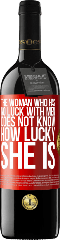 39,95 € Free Shipping | Red Wine RED Edition MBE Reserve The woman who has no luck with men does not know how lucky she is Red Label. Customizable label Reserve 12 Months Harvest 2014 Tempranillo