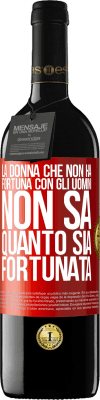 39,95 € Spedizione Gratuita | Vino rosso Edizione RED MBE Riserva La donna che non ha fortuna con gli uomini non sa quanto sia fortunata Etichetta Rossa. Etichetta personalizzabile Riserva 12 Mesi Raccogliere 2015 Tempranillo