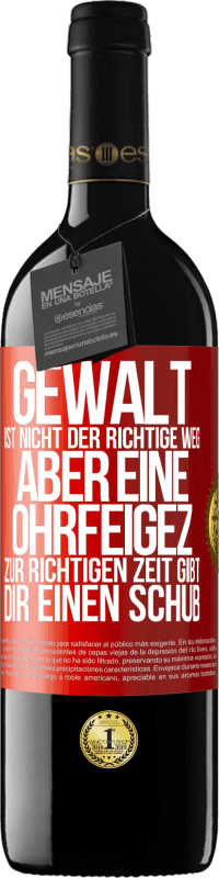 39,95 € Kostenloser Versand | Rotwein RED Ausgabe MBE Reserve Gewalt ist nicht der richtige Weg, aber eine Ohrfeige zur richtigen Zeit gibt Dir einen Schub Rote Markierung. Anpassbares Etikett Reserve 12 Monate Ernte 2014 Tempranillo