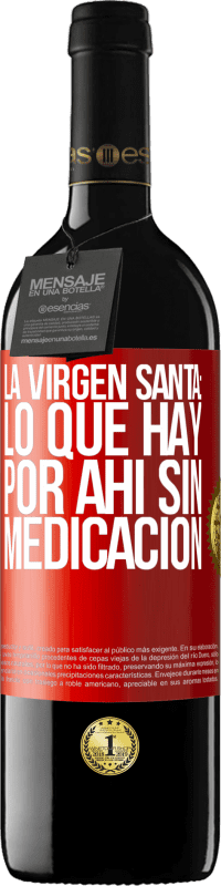 39,95 € Envío gratis | Vino Tinto Edición RED MBE Reserva La virgen santa: lo que hay por ahí sin medicación Etiqueta Roja. Etiqueta personalizable Reserva 12 Meses Cosecha 2014 Tempranillo