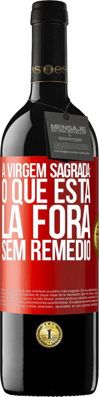 39,95 € Envio grátis | Vinho tinto Edição RED MBE Reserva A virgem sagrada: o que está lá fora sem remédio Etiqueta Vermelha. Etiqueta personalizável Reserva 12 Meses Colheita 2014 Tempranillo