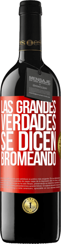 39,95 € Envío gratis | Vino Tinto Edición RED MBE Reserva Las grandes verdades se dicen bromeando Etiqueta Roja. Etiqueta personalizable Reserva 12 Meses Cosecha 2014 Tempranillo