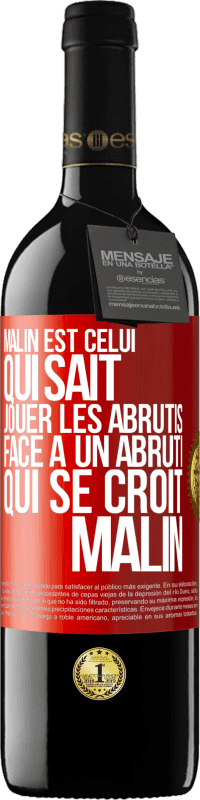 39,95 € Envoi gratuit | Vin rouge Édition RED MBE Réserve Malin est celui qui sait jouer les abrutis ... Face à un abruti qui se croit malin Étiquette Rouge. Étiquette personnalisable Réserve 12 Mois Récolte 2014 Tempranillo