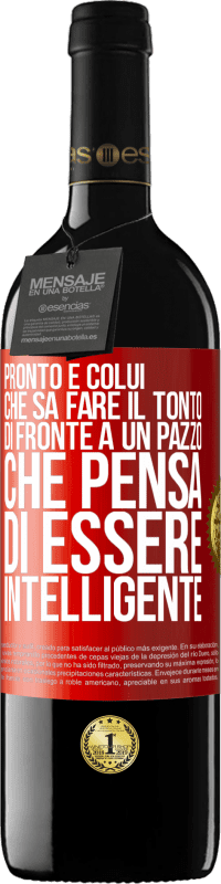 39,95 € Spedizione Gratuita | Vino rosso Edizione RED MBE Riserva Pronto è colui che sa fare il tonto ... di fronte a un pazzo che pensa di essere intelligente Etichetta Rossa. Etichetta personalizzabile Riserva 12 Mesi Raccogliere 2015 Tempranillo