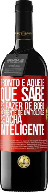 39,95 € Envio grátis | Vinho tinto Edição RED MBE Reserva Pronto é aquele que sabe se fazer de bobo ... na frente de um tolo que se acha inteligente Etiqueta Vermelha. Etiqueta personalizável Reserva 12 Meses Colheita 2014 Tempranillo